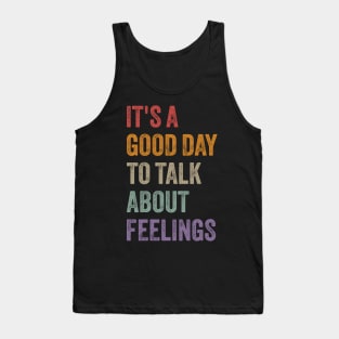 It's a Good Day to Talk About Feelings Funny Mental Health Tank Top